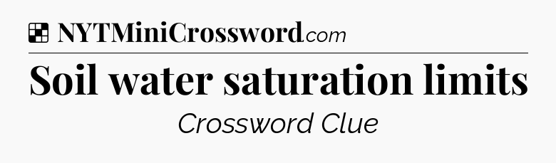 Solution: Soil water saturation limits - NYT Crossword