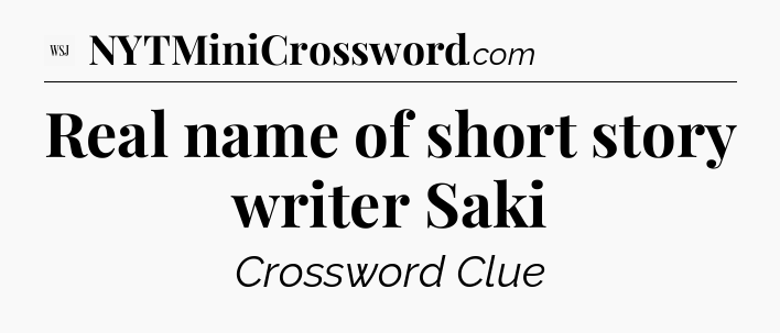 Real name of short story writer Saki - WSJ Crossword