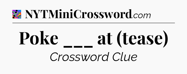 Poke ___ at (tease) Crossword Clue