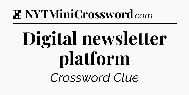 Solution: Digital newsletter platform - NYT Crossword