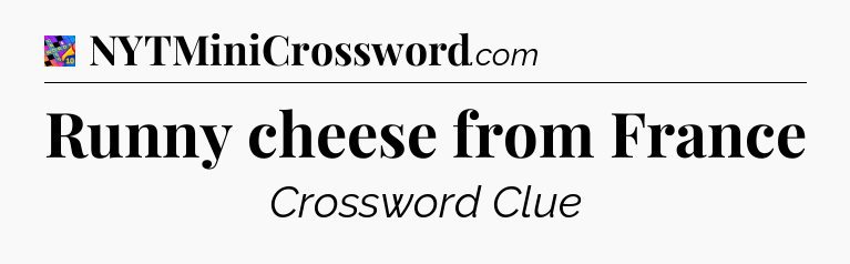 Runny cheese from France Crossword Clue