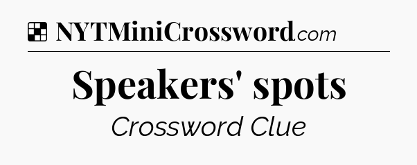 Solution: Speakers' spots - NYT Crossword