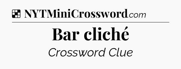 Solution: Bar cliché - NYT Crossword