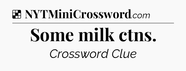 Solution: Some milk ctns - NYT Crossword
