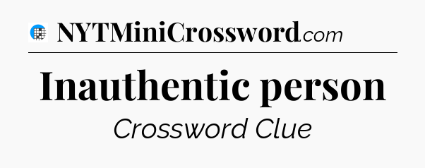 Inauthentic person Crossword Clue