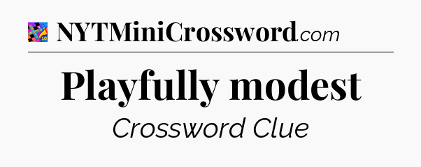 Playfully modest Crossword Clue