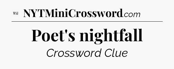 Poet's nightfall - WSJ Crossword