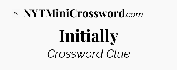 Initially - WSJ Crossword