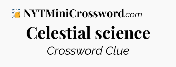 Celestial science - 7 Little Words