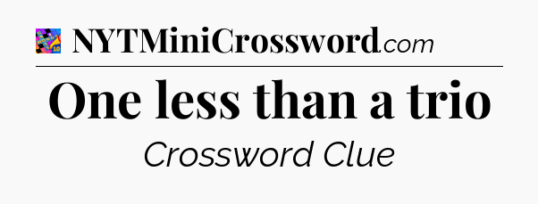 One less than a trio Crossword Clue
