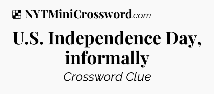 Solution: U.S. Independence Day, informally - NYT Crossword