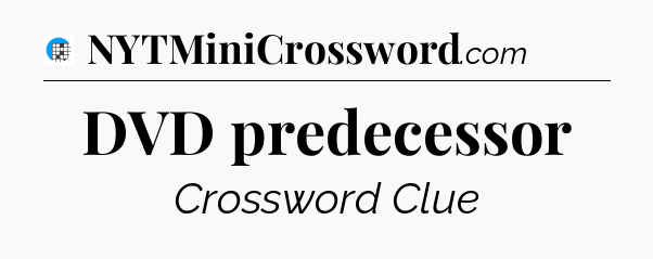 DVD predecessor Crossword Clue