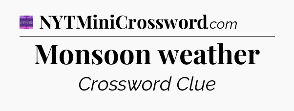 Monsoon weather - Thomas Joseph Crossword