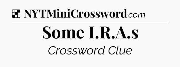 Solution: Some I.R.A.s - NYT Crossword
