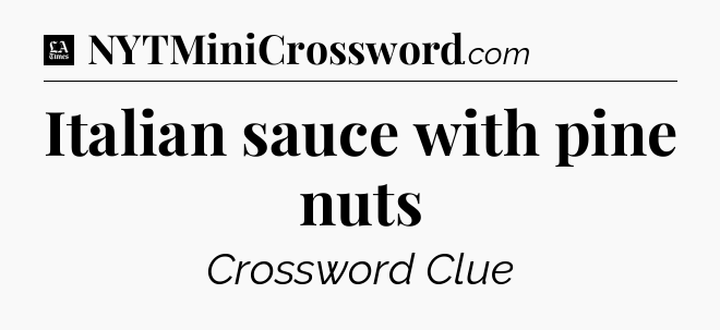 Italian sauce with pine nuts - LA Times Crossword