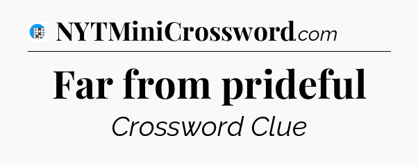 Far from prideful Crossword Clue