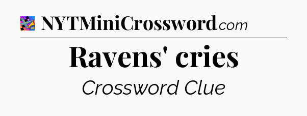 Ravens' cries Crossword Clue