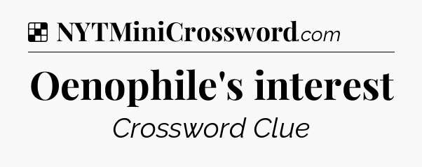 Solution: Oenophile's interest - NYT Crossword