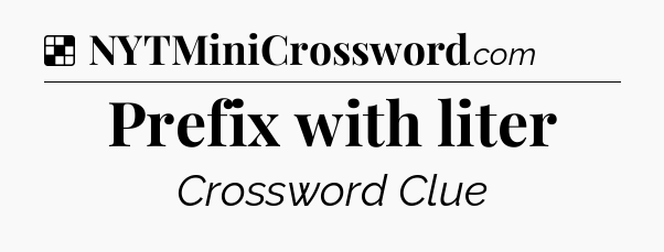 Solution: Prefix with liter - NYT Crossword