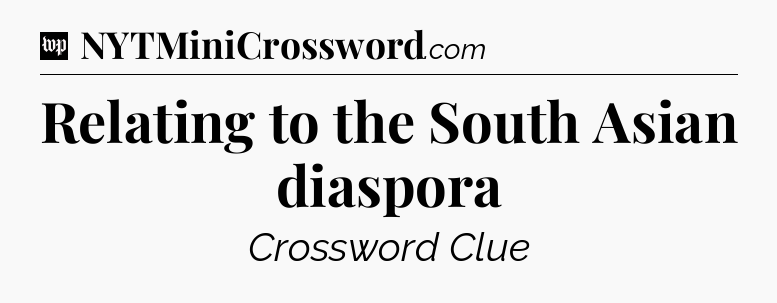 Relating to the South Asian diaspora Crossword Clue