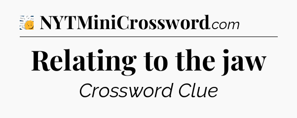 Relating to the jaw - 7 Little Words