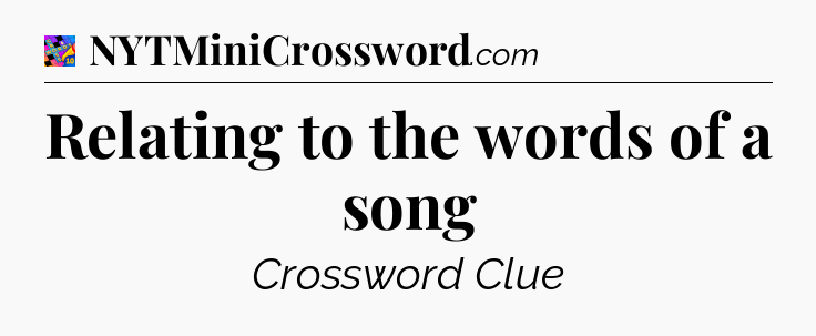 Relating to the words of a song Crossword Clue