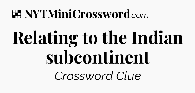 Solution: Relating to the Indian subcontinent - NYT Crossword
