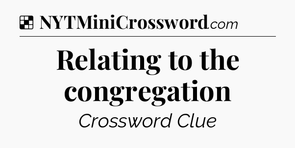 Solution: Relating to the congregation - NYT Crossword