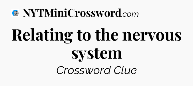 Relating to the nervous system Crossword Clue