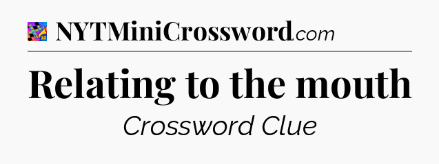 Relating to the mouth Crossword Clue