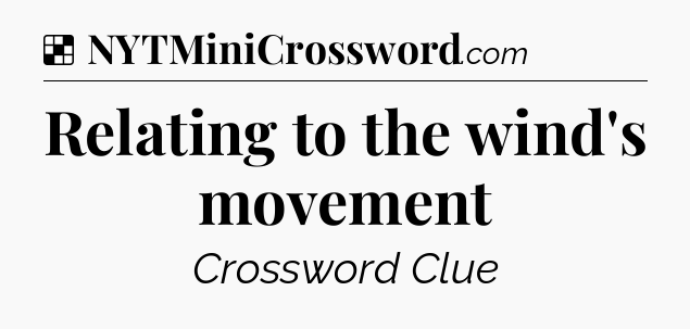Solution: Relating to the wind's movement - NYT Crossword