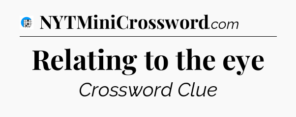 Relating to the eye Crossword Clue