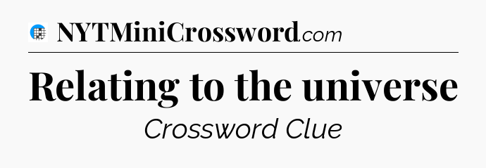 Relating to the universe Crossword Clue