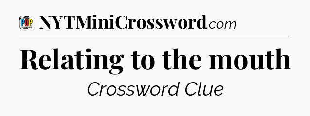 Relating to the mouth Crossword Clue