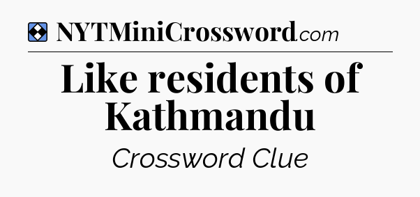 Solution: Like residents of Kathmandu - NYT Mini Crossword