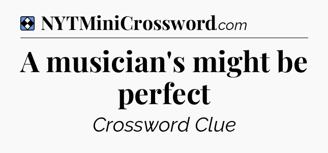 Solution: A musician's might be perfect - NYT Mini Crossword