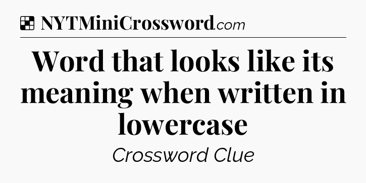 Solution: Word that looks like its meaning when written in lowercase - NYT Crossword