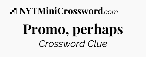 Solution: Promo, perhaps - NYT Crossword