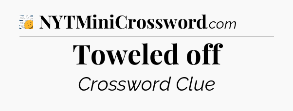 Toweled off - 7 Little Words