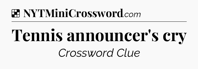Solution: Tennis announcer's cry - NYT Crossword