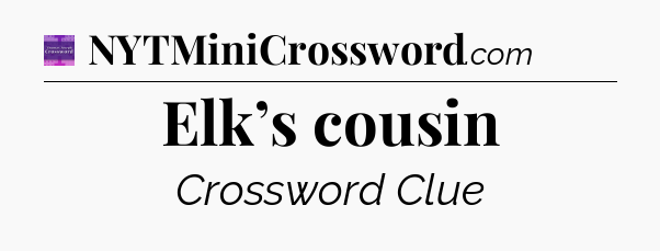 Elk’s cousin - Thomas Joseph Crossword
