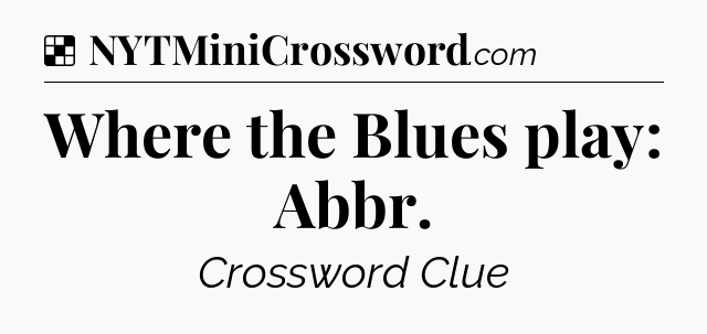 Solution: Where the Blues play: Abbr - NYT Crossword