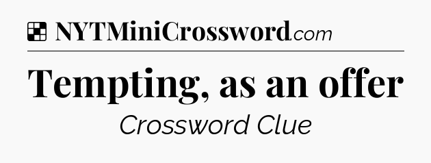 Solution: Tempting, as an offer - NYT Crossword