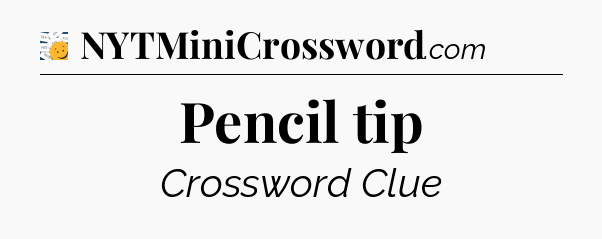 Pencil tip - 7 Little Words