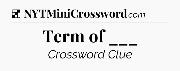 Solution: Term of ___ - NYT Crossword