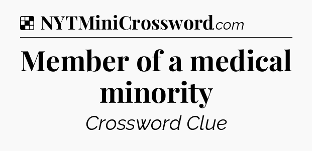 Solution: Member of a medical minority - NYT Crossword