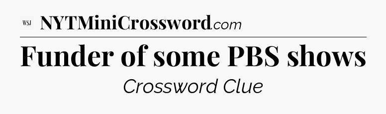 Funder of some PBS shows - WSJ Crossword