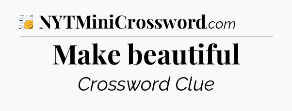 Make beautiful - 7 Little Words