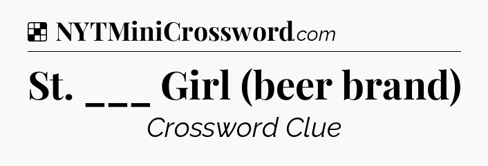 Solution: St. ___ Girl (beer brand) - NYT Crossword