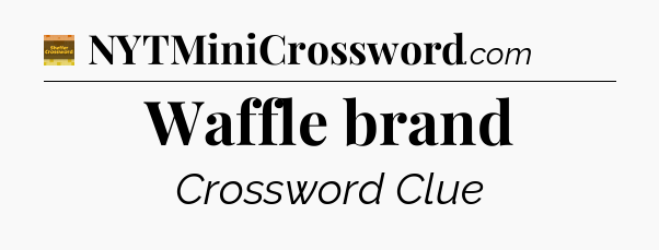 Waffle brand - Eugene Sheffer Crossword